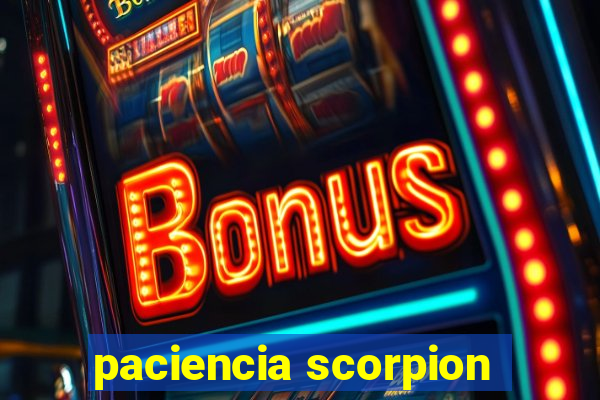 paciencia scorpion